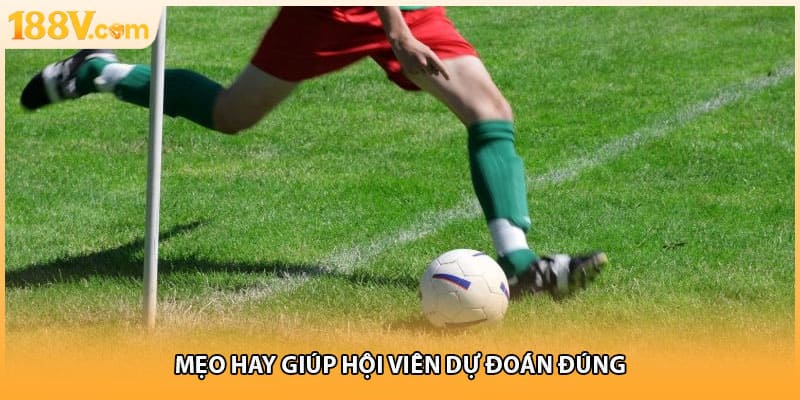 Mẹo hay giúp hội viên dự đoán đúng