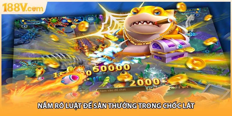 Nắm rõ luật để săn thưởng trong chốc lát